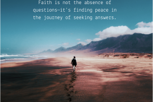 Faithisnottheabsenceofquestions—it'sfindingpeaceinthejourneyofseekinganswers.1759936333