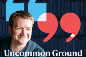 Uncommon Ground with Justin Brierley